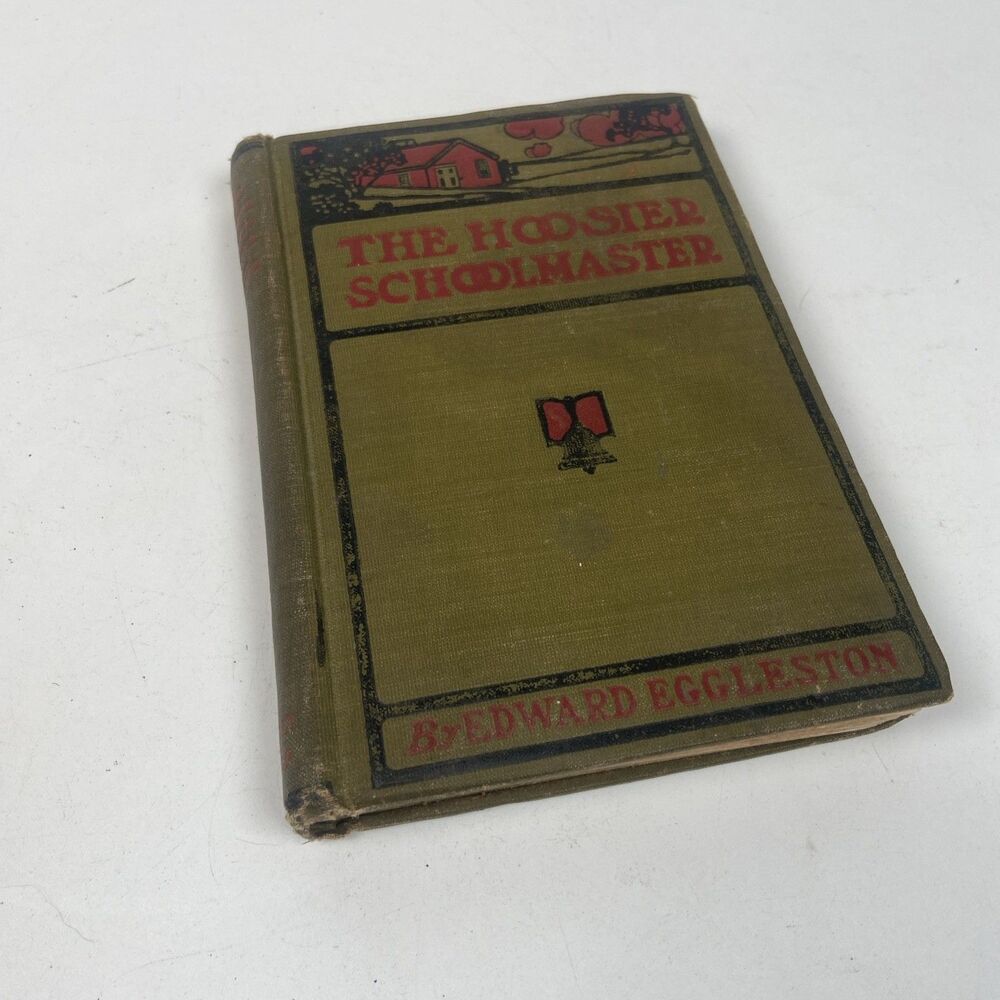 The Hoosier Schoolmaster Edward Eggleston 1899 Hardcover Antique Indiana Novel